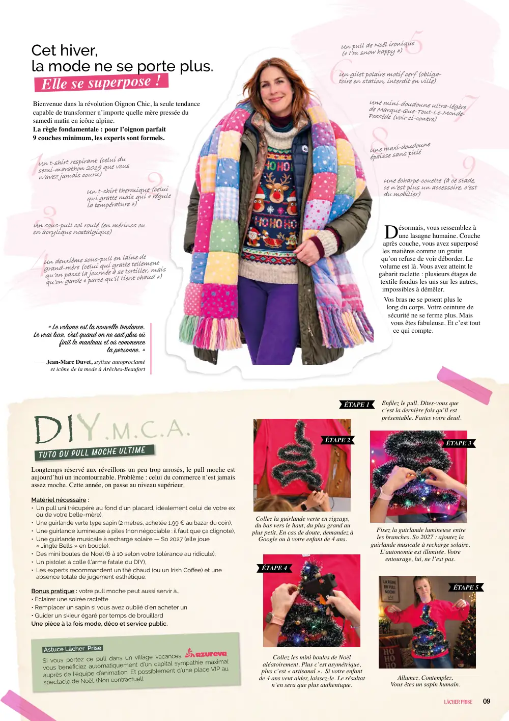 Un pull de Noël ironique (« I’m snow happy ») 5 Un gilet polaire motif cerf (obliga- toire en station, interdit en ville) Cet hiver, la mode