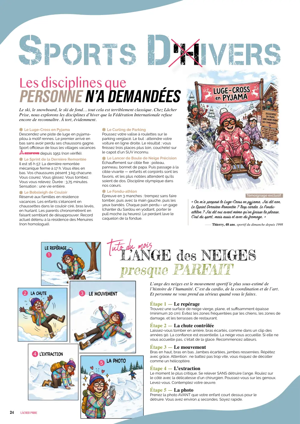 Les disciplines que SPORTS D’HIVERs PERSONNE N’A DEMANDÉes Le ski, le snowboard, le ski de fond… tout cela est terriblement classique. Chez