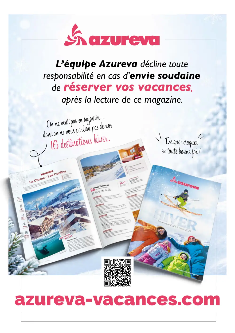 L’équipe Azureva décline toute responsabilité en cas d’envie soudaine de réserver vos vacances, après la lecture de ce magazine. On ne veut
